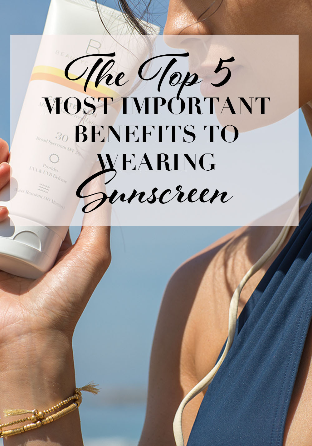 top 5 most important benefits to wearing sunscreen